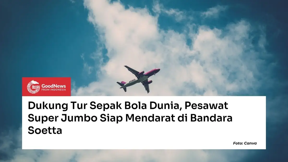 Dukung Tur Sepak Bola Dunia, Pesawat Super Jumbo Siap Mendarat di Bandara Soetta